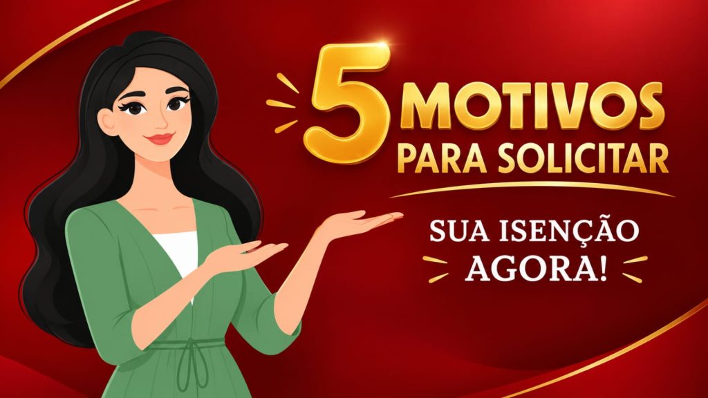5 motivos para solicitar sua isenção 7 cli